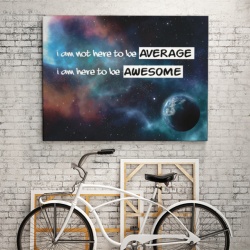 Tablou Motivational - I Am Not Here To Be Average - Img 2