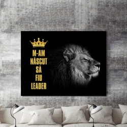 Tablou Motivational - M-am Nascut Sa Fiu Leader - Img 2