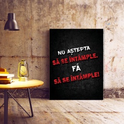 Tablou Motivational - Nu Astepta Sa Se Intample - Img 3