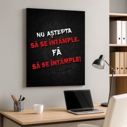 Tablou Motivational - Nu Astepta Sa Se Intample