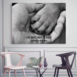 Tablou Motivational - The Only Way To Have A Friend - Img 2