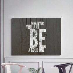 Tablou Motivational - Whatever You Are, Be A Good One - Img 2