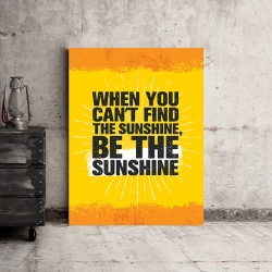 Tablou Motivational - When You Can't Find The Sunshine - Img 4