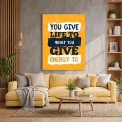 Tablou Motivational - You Give Life To What You Give Energy To