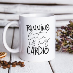Cana cu Mesajul Running Late Is My Cardio - Img 4