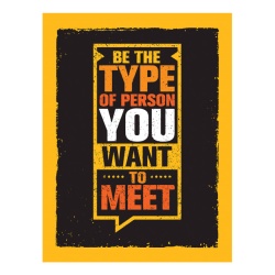 Tablou Motivational - Be The Type Of Person You Want To Meet - Img 4