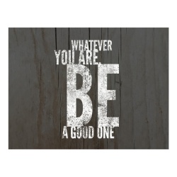 Tablou Motivational - Whatever You Are, Be A Good One - Img 3