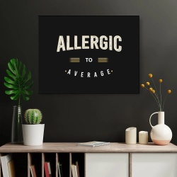Tablou Canvas Motivational - Allergic to average - Img 3