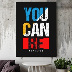Tablou Canvas Motivational - You can be whatever - Img 2