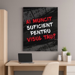 Tablou Motivational - Ai Muncit Suficient Pentru Visul Tau?