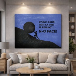 Tablou Motivational - Atunci Cand Simti Ca Vrei Sa Renunti