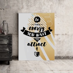 Tablou Motivational - Be The Energy You Want To Attract - Img 3