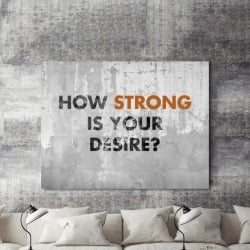 Tablou Motivational - How Strong Is Your Desire - Img 2