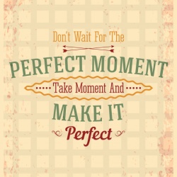 Tablou Motivational - Take The Moment And Make It Perfect - Img 3