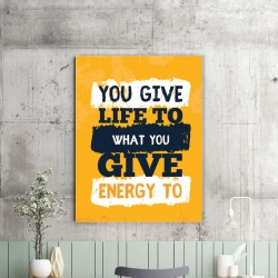 Tablou Motivational - You Give Life To What You Give Energy To - Img 2