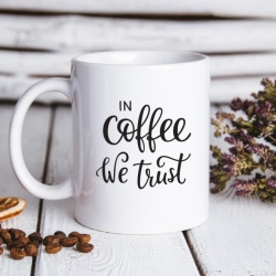 Cana cu Mesaj In Coffee We Trust - Img 1