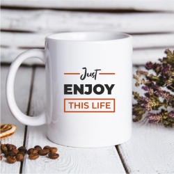Cana cu Mesaj Just Enjoy This Life - Img 4