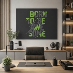 Tablou Canvas Born To Be Awesome