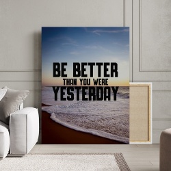Tablou Canvas Motivational - Be better than you were yesterday - Img 4
