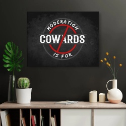 Tablou Canvas Motivational - Moderation is for cowards - Img 3