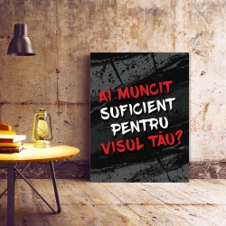 Tablou Motivational - Ai Muncit Suficient Pentru Visul Tau? - Img 3