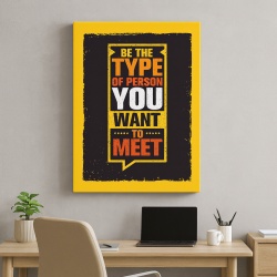 Tablou Motivational - Be The Type Of Person You Want To Meet