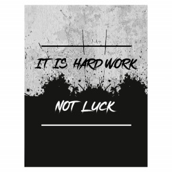 Tablou Motivational - It Is Hard Work, Not Luck - Img 4