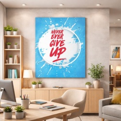 Tablou Motivational - Never Ever Give Up!