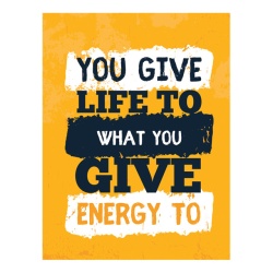 Tablou Motivational - You Give Life To What You Give Energy To - Img 4