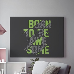 Tablou Canvas Born To Be Awesome - Img 1
