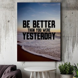 Tablou Canvas Motivational - Be better than you were yesterday - Img 2