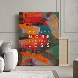 Tablou Canvas Motivational - Create more, consume less - Img 3