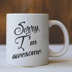 Cana Cu Mesaj - Sorry I Am Awesome