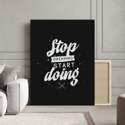 Tablou Canvas Motivational - Stop dreaming (black and white)