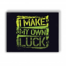 Tablou Motivational - I Make My Own Luck - Img 3