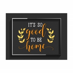 Tablou Motivational - So good to be home - Img 3
