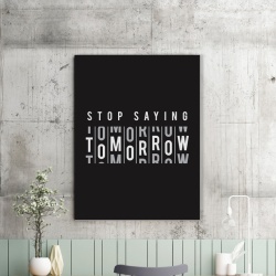 Tablou Motivational - Stop Saying Tomorrow - Img 2