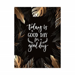 Tablou Motivational - Today is a good day - Img 3