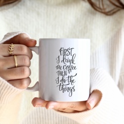 Cana cu Mesaj First I Drink Coffee