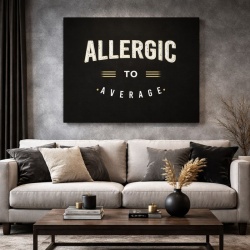 Tablou Canvas Motivational - Allergic to average