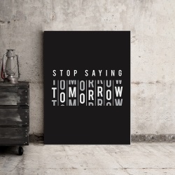 Tablou Motivational - Stop Saying Tomorrow - Img 3
