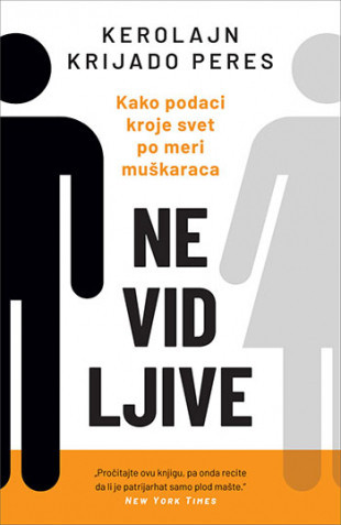Nevidljive: Kako podaci kroje svet po meri muškaraca - Kerolajn Krijado Peres