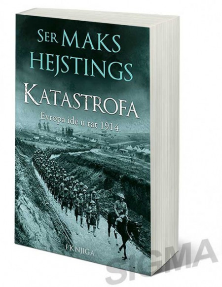Katastrofa: Evropa ide u rat 1914. - I knjiga - Maks Hejstings