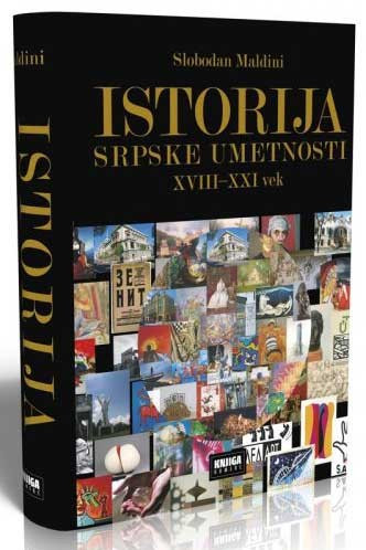 Istorija srpske umetnosti XVIII - XXI vek - Slobodan Maldini