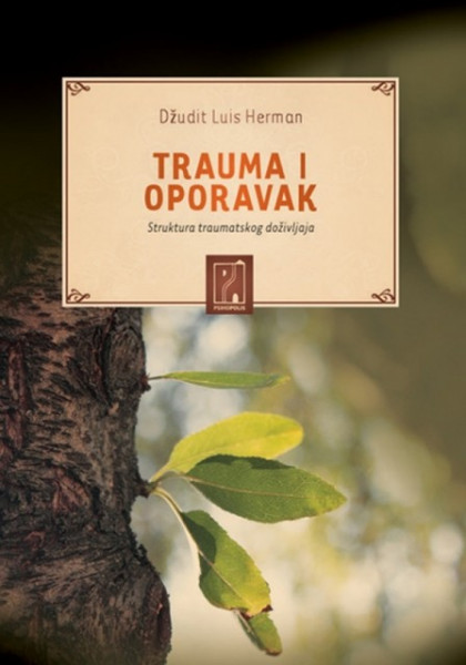 Trauma i oporavak - Struktura traumatskog doživljaja - Džudit L. Herman