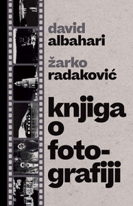 Knjiga o fotografiji - Žarko Radaković