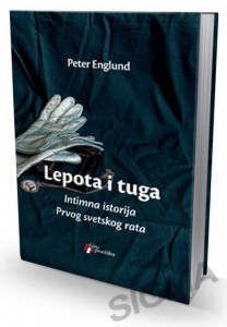 Lepota i tuga, intimna istorija Prvog svetskog rata - Peter Englund
