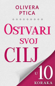 Ostvari svoj cilj u deset koraka - Olivera Ptica