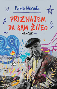 Priznajem da sam živeo - Memoari - Pablo Neruda