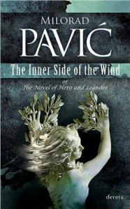 The Inner Side of the Wind or The Novel of Hero and Leander - Milorad Pavić